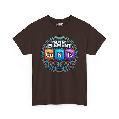I'm In My Element Cu N Ts Rude T-Shirt