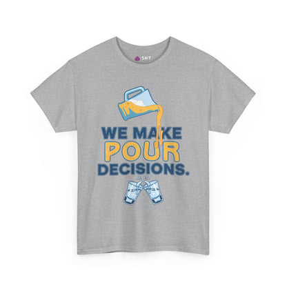 The We Make Pour Decisions Tee is a gray graphic shirt with a beer pitcher, two clinking glasses, and the text “WE MAKE POUR DECISIONS”—ideal for pub crawls and fun nights out.