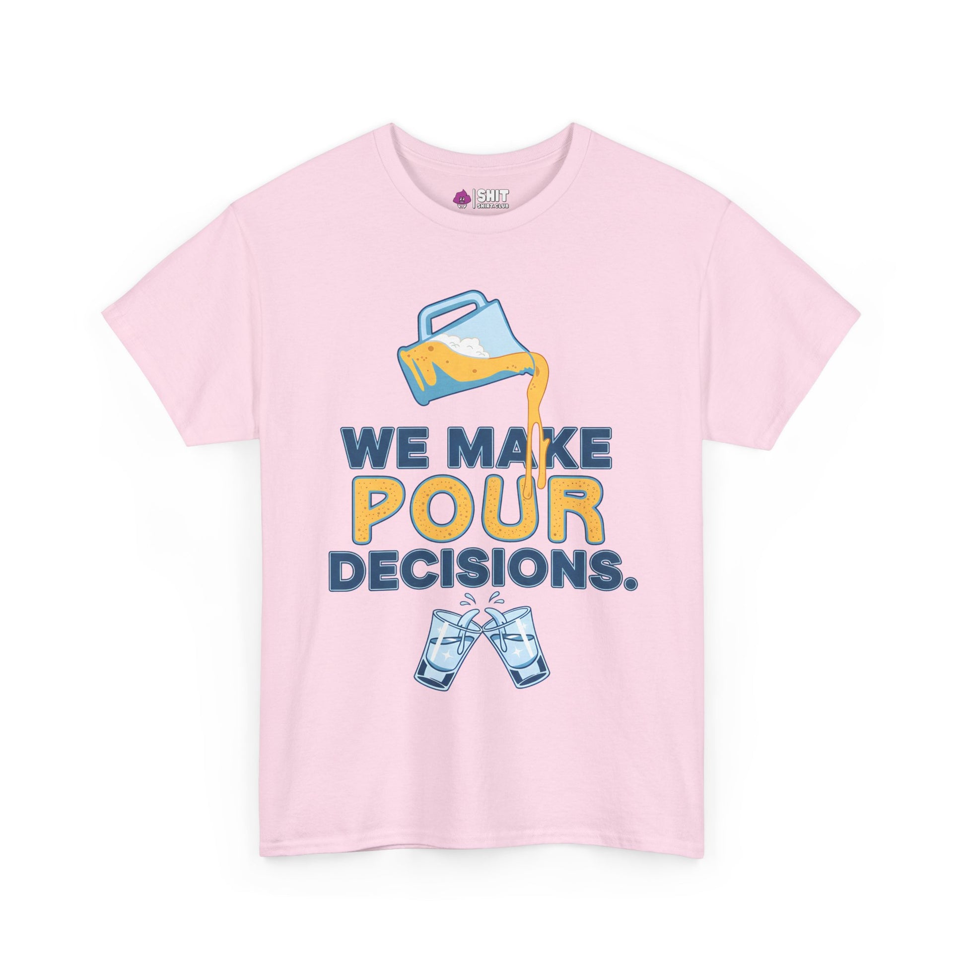 The We Make Pour Decisions Tee is a light pink shirt with a beer pitcher pouring into "POUR" and two clinking mugs below. The text reads "WE MAKE POUR DECISIONS"—perfect for pub crawls or stag dos.