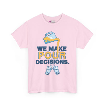The We Make Pour Decisions Tee is a light pink shirt with a beer pitcher pouring into "POUR" and two clinking mugs below. The text reads "WE MAKE POUR DECISIONS"—perfect for pub crawls or stag dos.
