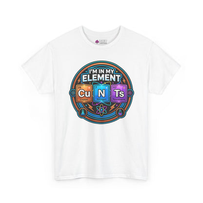 I'm In My Element Cu N Ts Rude T-Shirt