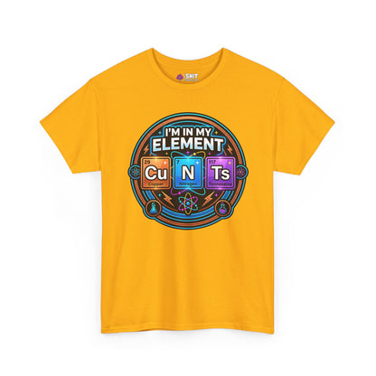I'm In My Element Cu N Ts Rude T-Shirt