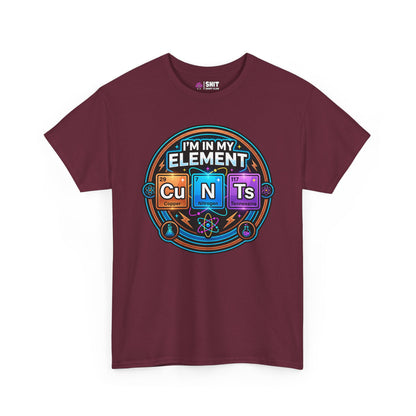 I'm In My Element Cu N Ts Rude T-Shirt