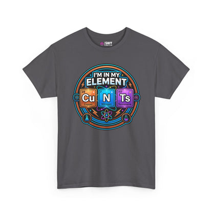 I'm In My Element Cu N Ts Rude T-Shirt