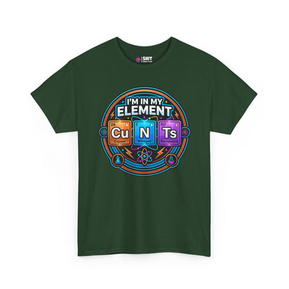 I'm In My Element Cu N Ts Rude T-Shirt
