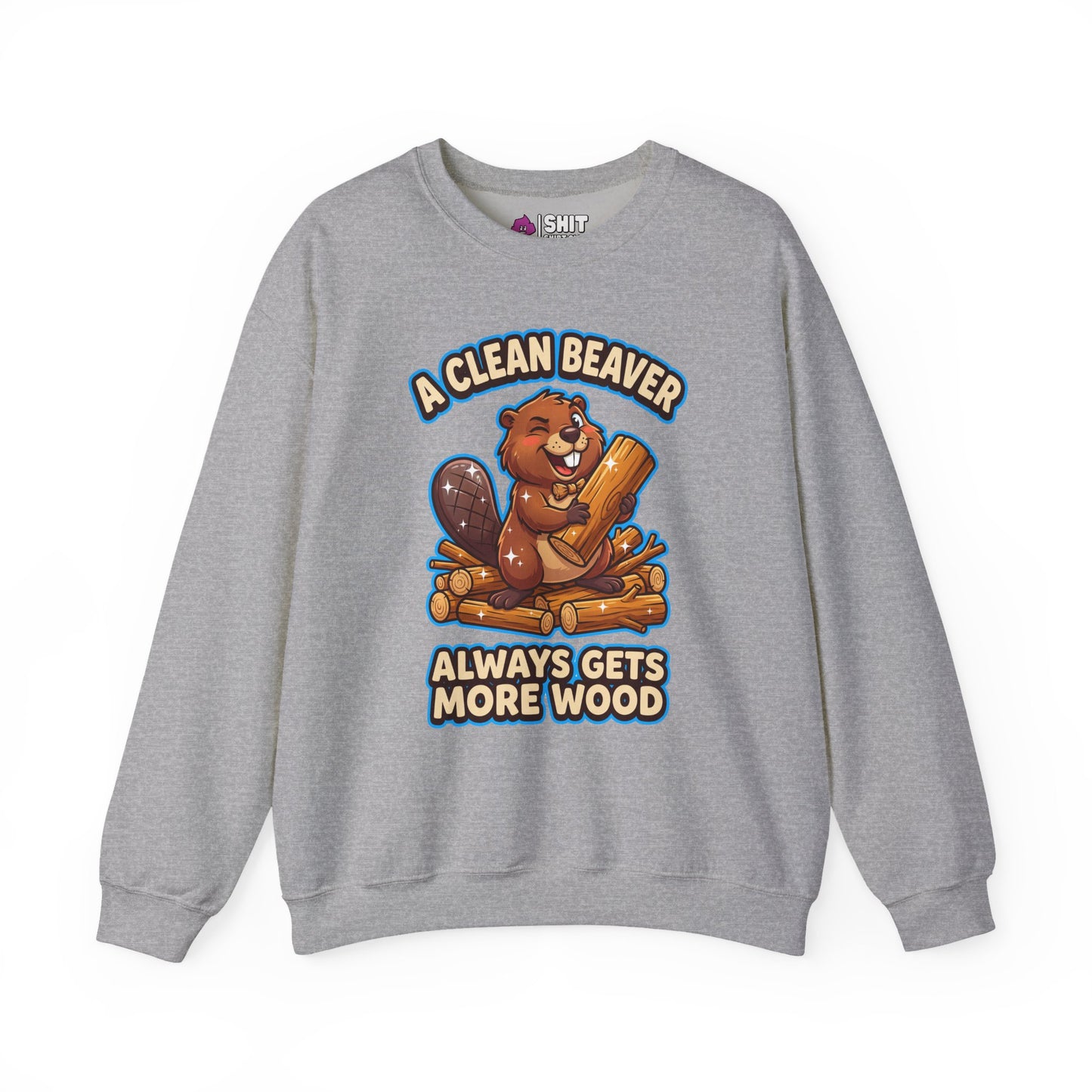 A Clean Beaver Always Gets More Wood Funny Sweatshirt