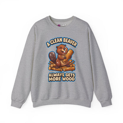 A Clean Beaver Always Gets More Wood Funny Sweatshirt