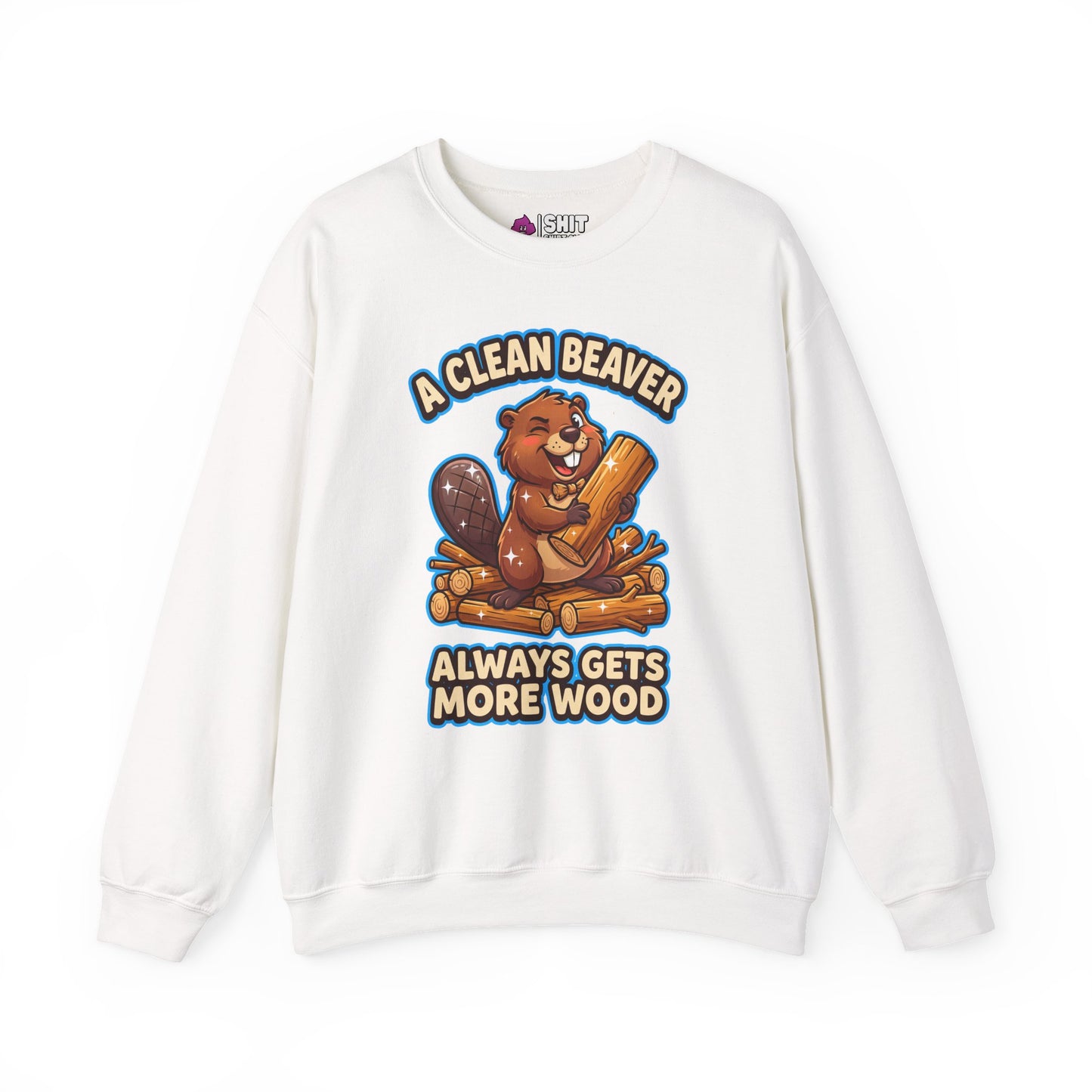 A Clean Beaver Always Gets More Wood Funny Sweatshirt
