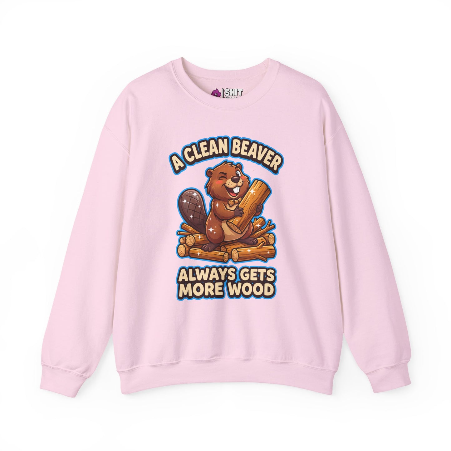 A Clean Beaver Always Gets More Wood Funny Sweatshirt