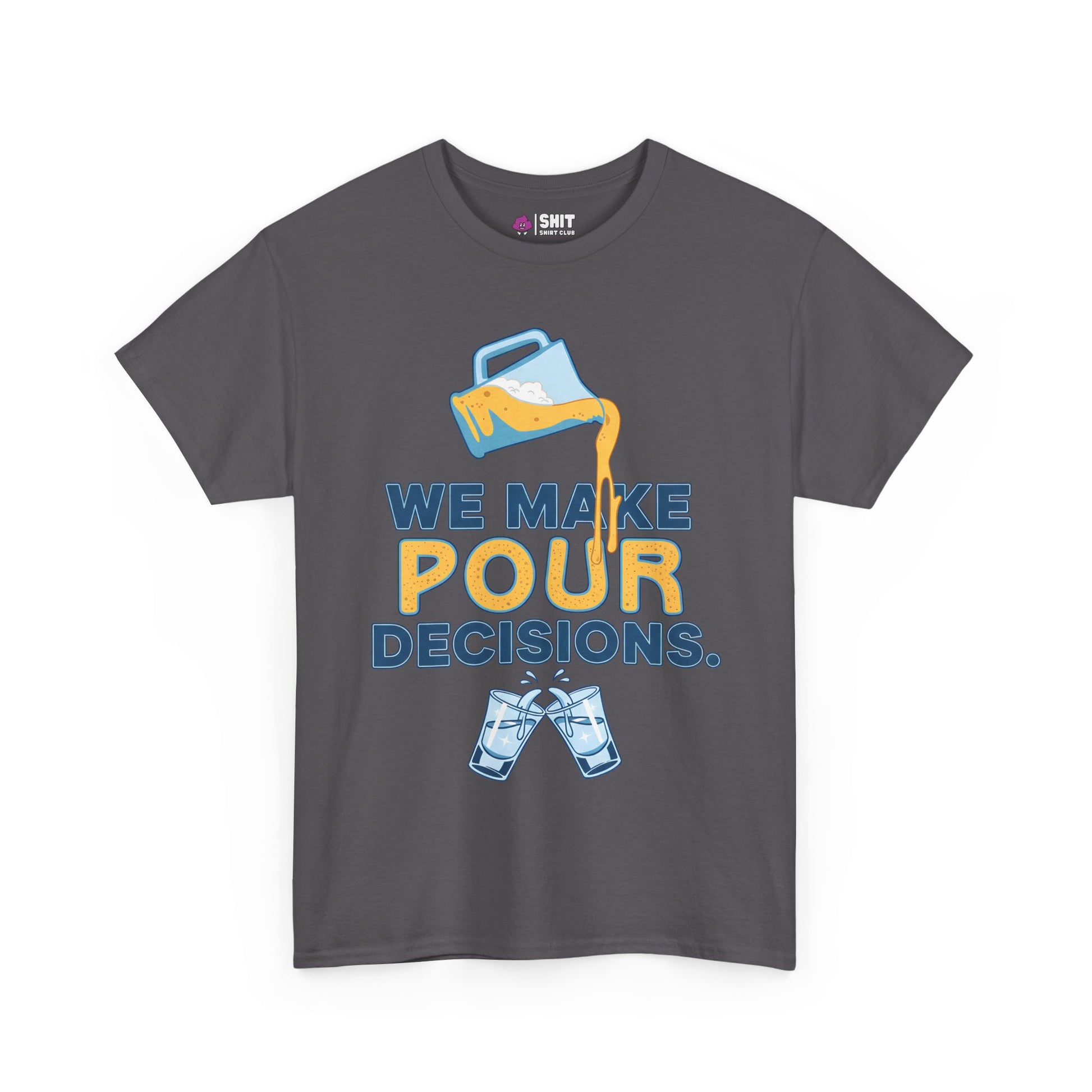 The We Make Pour Decisions Tee is a charcoal gray shirt with a beer pitcher, “WE MAKE POUR DECISIONS” text, and two clinking beer glasses—ideal for pub crawls or as a fun groom party shirt.