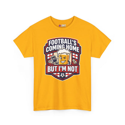 "Football's Coming Home, But I'm Not" Funny England T-Shirt