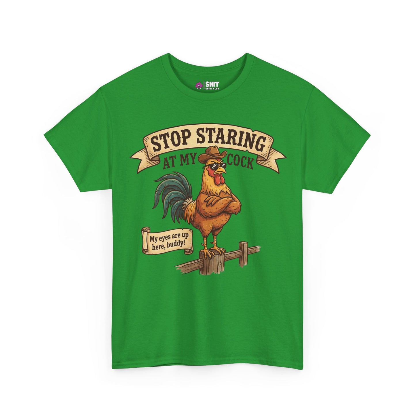The Stop Staring at My Cock Tee is a green shirt with a cartoon rooster on a fence, bold text above, and a sign below saying, "My eyes are up here, buddy!" Perfect funny groom or stag party shirt.