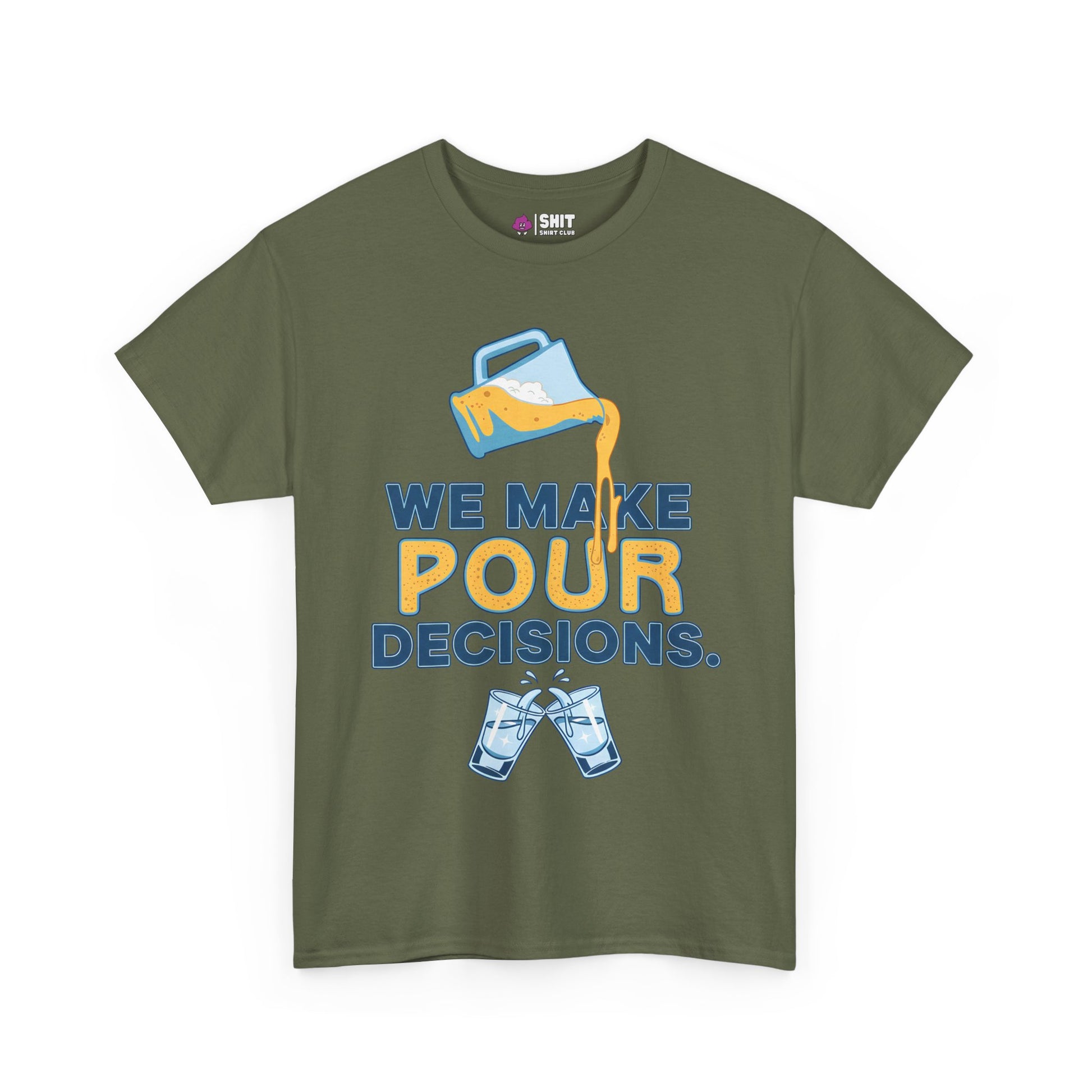 The "We Make Pour Decisions Tee" is an olive green shirt with a beer pitcher pouring into a glass, bold blue and yellow lettering, and two clinking beer glasses—ideal for stag dos or your next pub crawl.