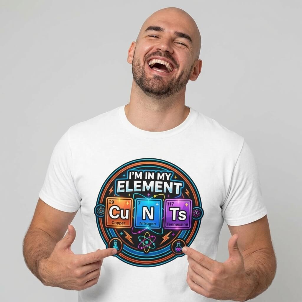 I'm In My Element Cu N Ts Rude T-Shirt