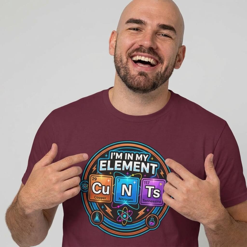 I'm In My Element Cu N Ts Rude T-Shirt