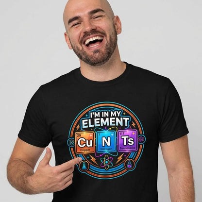 I'm In My Element Cu N Ts Rude T-Shirt