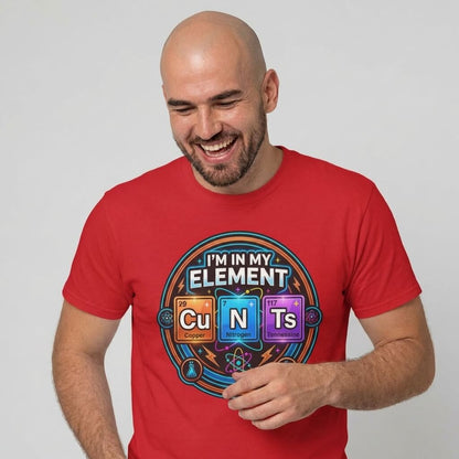 I'm In My Element Cu N Ts Rude T-Shirt