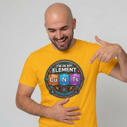I'm In My Element Cu N Ts Rude T-Shirt