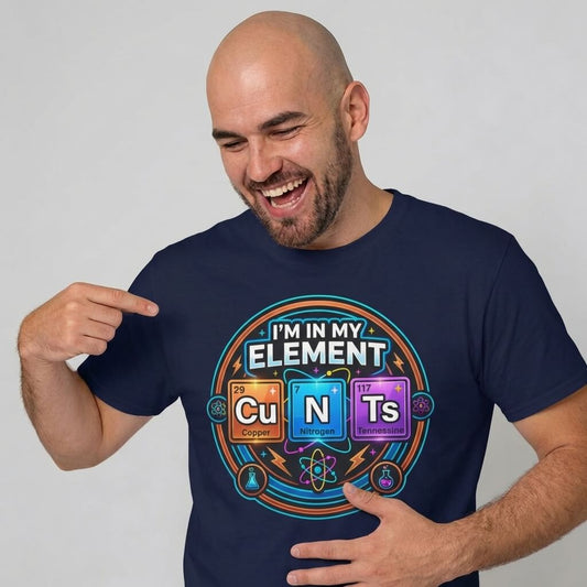 I'm In My Element Cu N Ts Rude T-Shirt