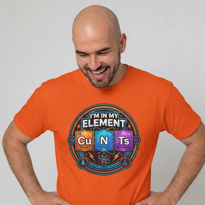 I'm In My Element Cu N Ts Rude T-Shirt