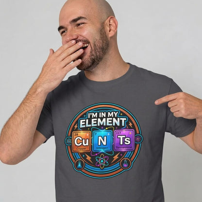 I'm In My Element Cu N Ts Rude T-Shirt