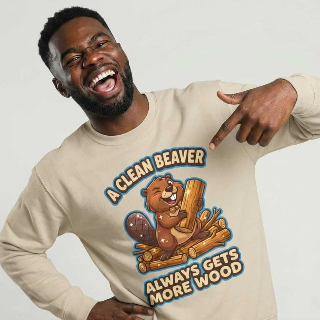 A Clean Beaver Always Gets More Wood Funny Sweatshirt