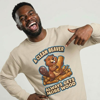 A Clean Beaver Always Gets More Wood Funny Sweatshirt