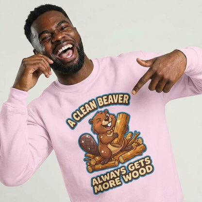 A Clean Beaver Always Gets More Wood Funny Sweatshirt