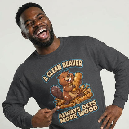 A Clean Beaver Always Gets More Wood Funny Sweatshirt