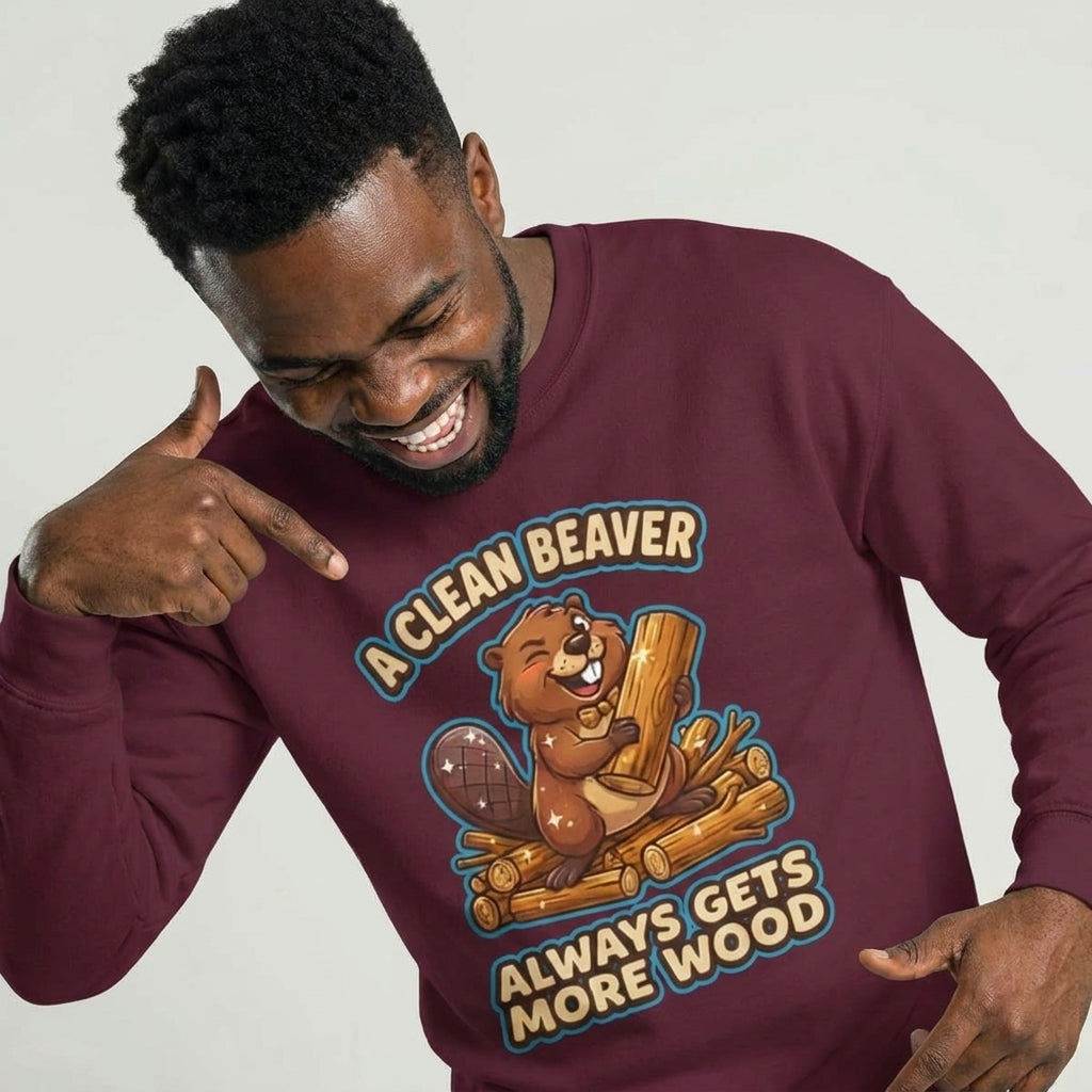 A Clean Beaver Always Gets More Wood Funny Sweatshirt