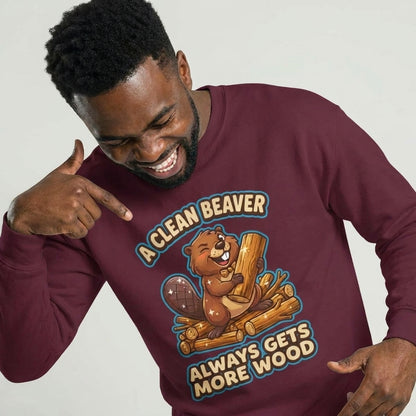 A Clean Beaver Always Gets More Wood Funny Sweatshirt