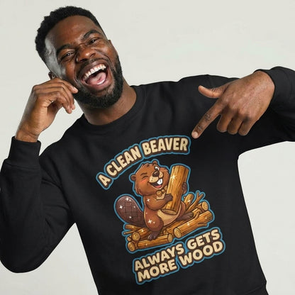 A Clean Beaver Always Gets More Wood Funny Sweatshirt