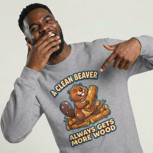 A Clean Beaver Always Gets More Wood Funny Sweatshirt