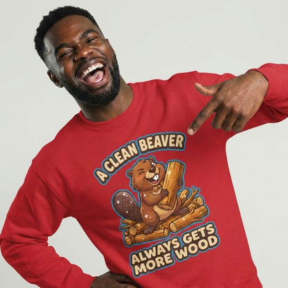 A Clean Beaver Always Gets More Wood Funny Sweatshirt