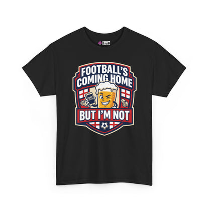 "Football's Coming Home, But I'm Not" Funny England T-Shirt