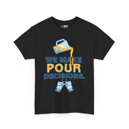 The We Make Pour Decisions Tee is a black shirt with a tilted beer pitcher pouring beer above “We Make Pour Decisions” and two clinking mugs—a funny drinking tee, perfect for pub crawls.