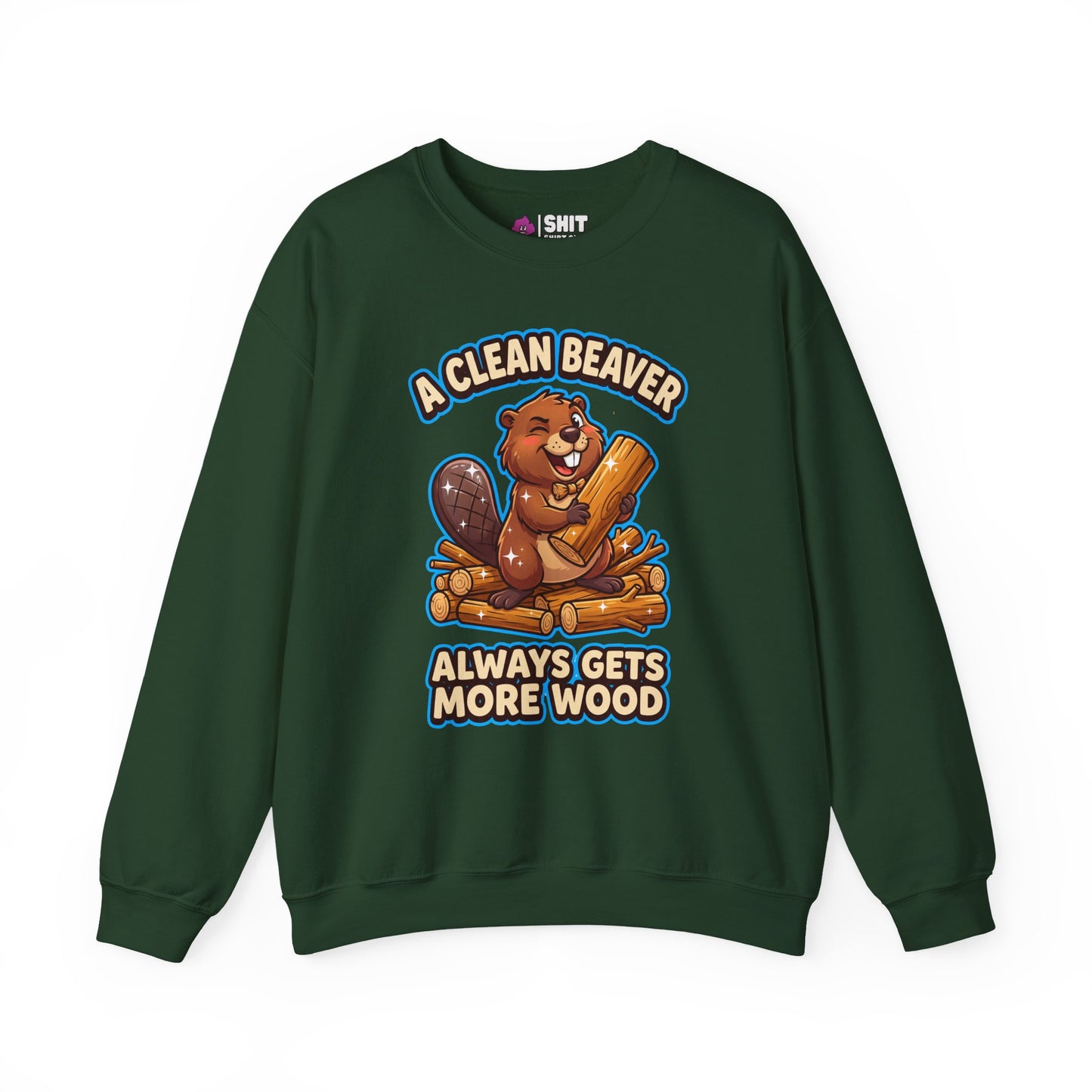 A Clean Beaver Always Gets More Wood Funny Sweatshirt