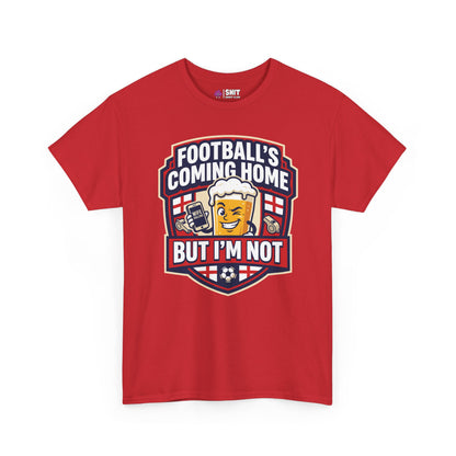 "Football's Coming Home, But I'm Not" Funny England T-Shirt