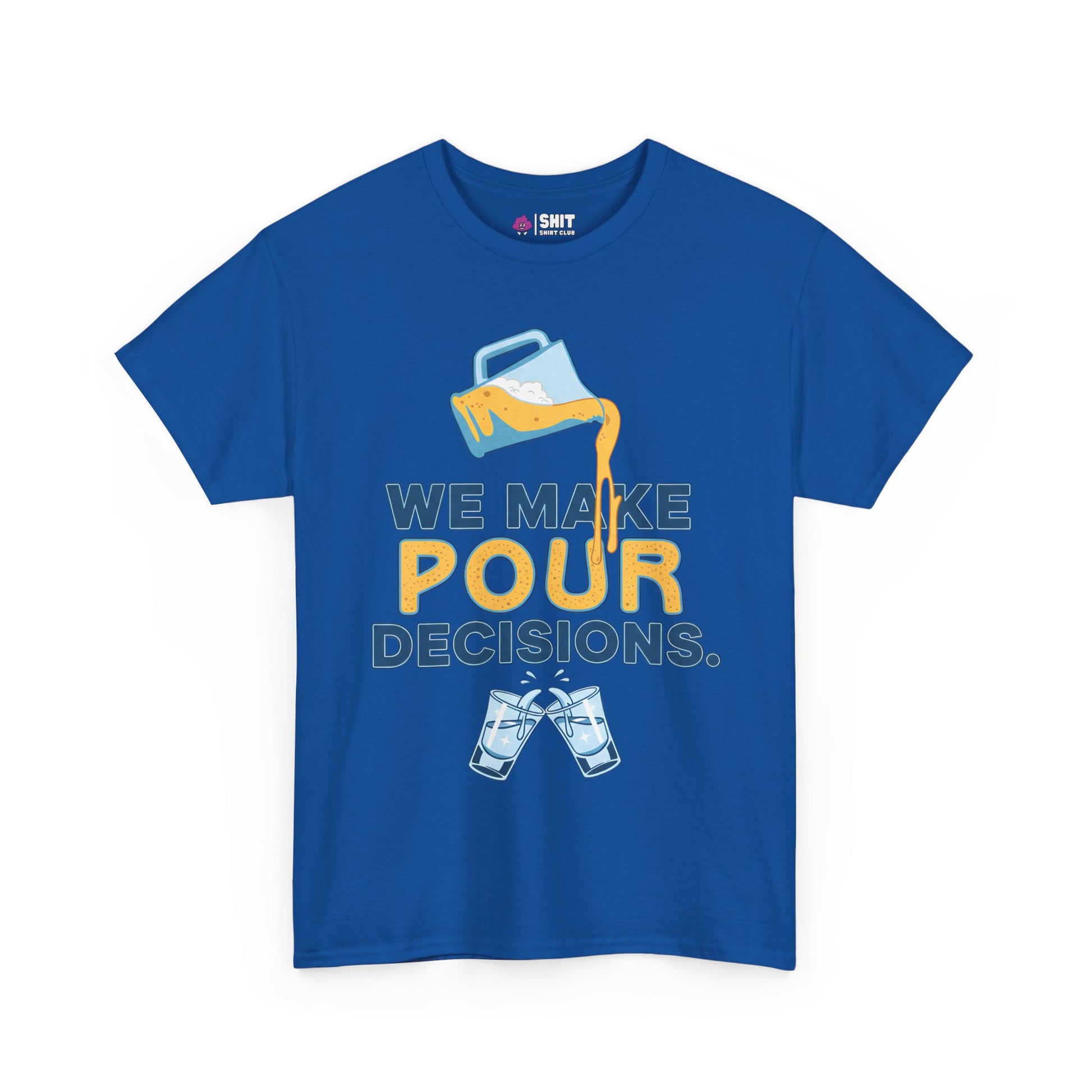 The We Make Pour Decisions Tee is a blue shirt with a beer pitcher pouring into clinking glasses and the text WE MAKE POUR DECISIONS, ideal as a funny drinking or stag do t-shirt.