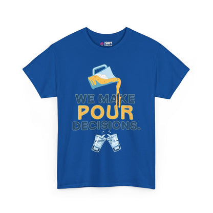 The We Make Pour Decisions Tee is a blue shirt with a beer pitcher pouring into clinking glasses and the text WE MAKE POUR DECISIONS, ideal as a funny drinking or stag do t-shirt.