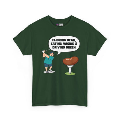 The "Flicking Bean, Eating Vagine & Driving Green" Tee is a green, funny golf shirt with a cartoon golfer and cheeky speech bubble—ideal as a rude golf t-shirt or stag do tee.