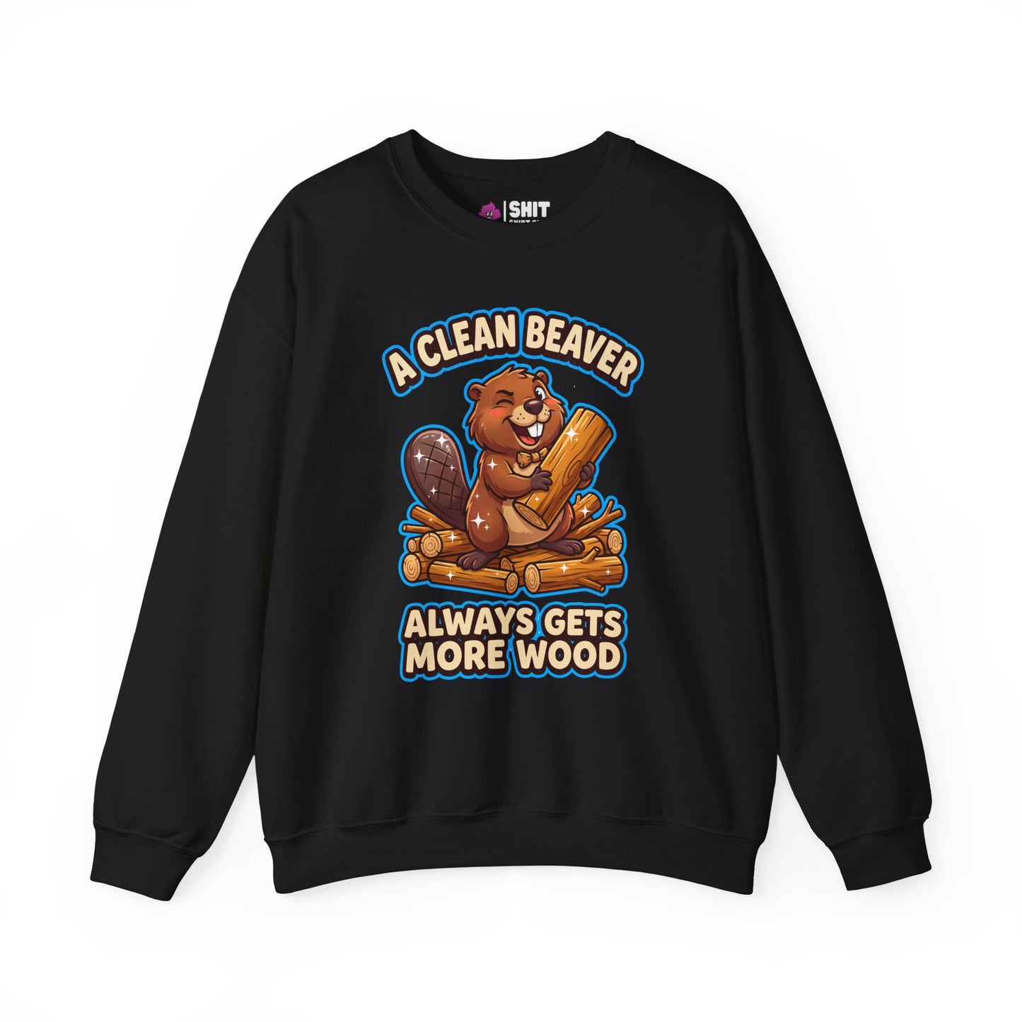 A Clean Beaver Always Gets More Wood Funny Sweatshirt
