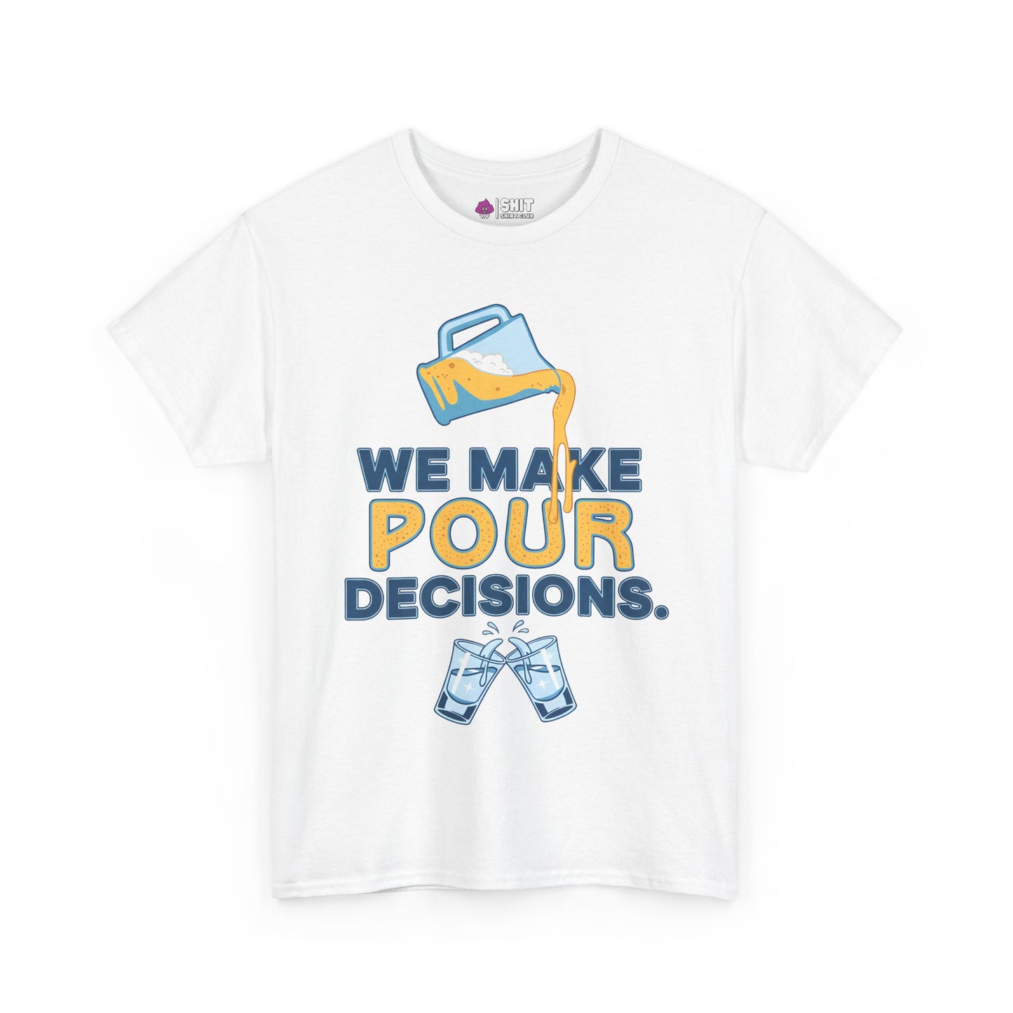 The We Make Pour Decisions Tee is a white shirt featuring a graphic of a beer pitcher pouring into two clinking glasses with the text "We make pour decisions," in blue, yellow, and orange—perfect for any pub crawl or drinking event.