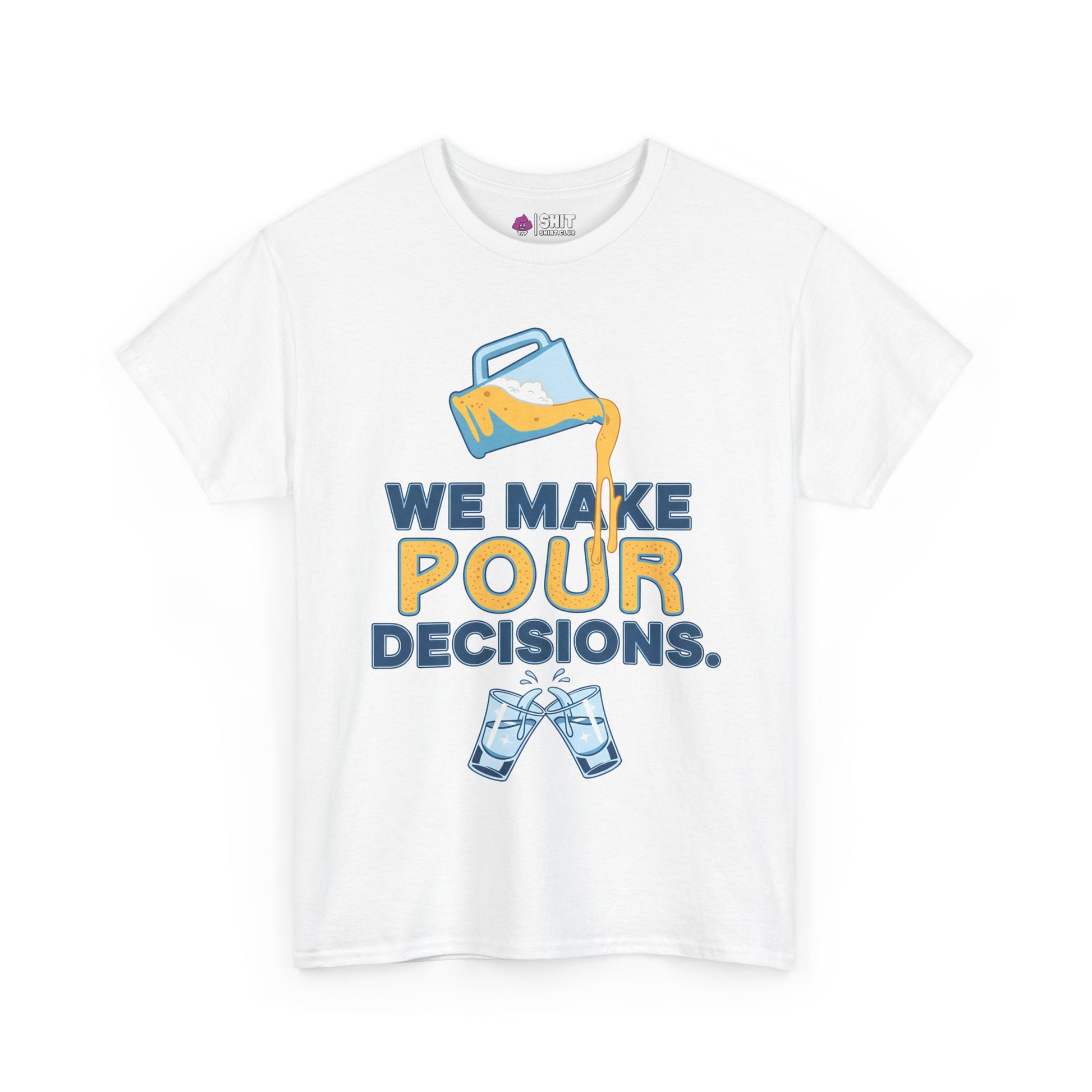 The We Make Pour Decisions Tee is a white shirt featuring a graphic of a beer pitcher pouring into two clinking glasses with the text "We make pour decisions," in blue, yellow, and orange—perfect for any pub crawl or drinking event.