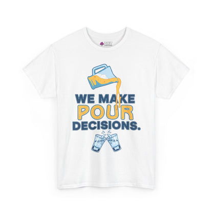 The We Make Pour Decisions Tee is a white shirt featuring a graphic of a beer pitcher pouring into two clinking glasses with the text "We make pour decisions," in blue, yellow, and orange—perfect for any pub crawl or drinking event.