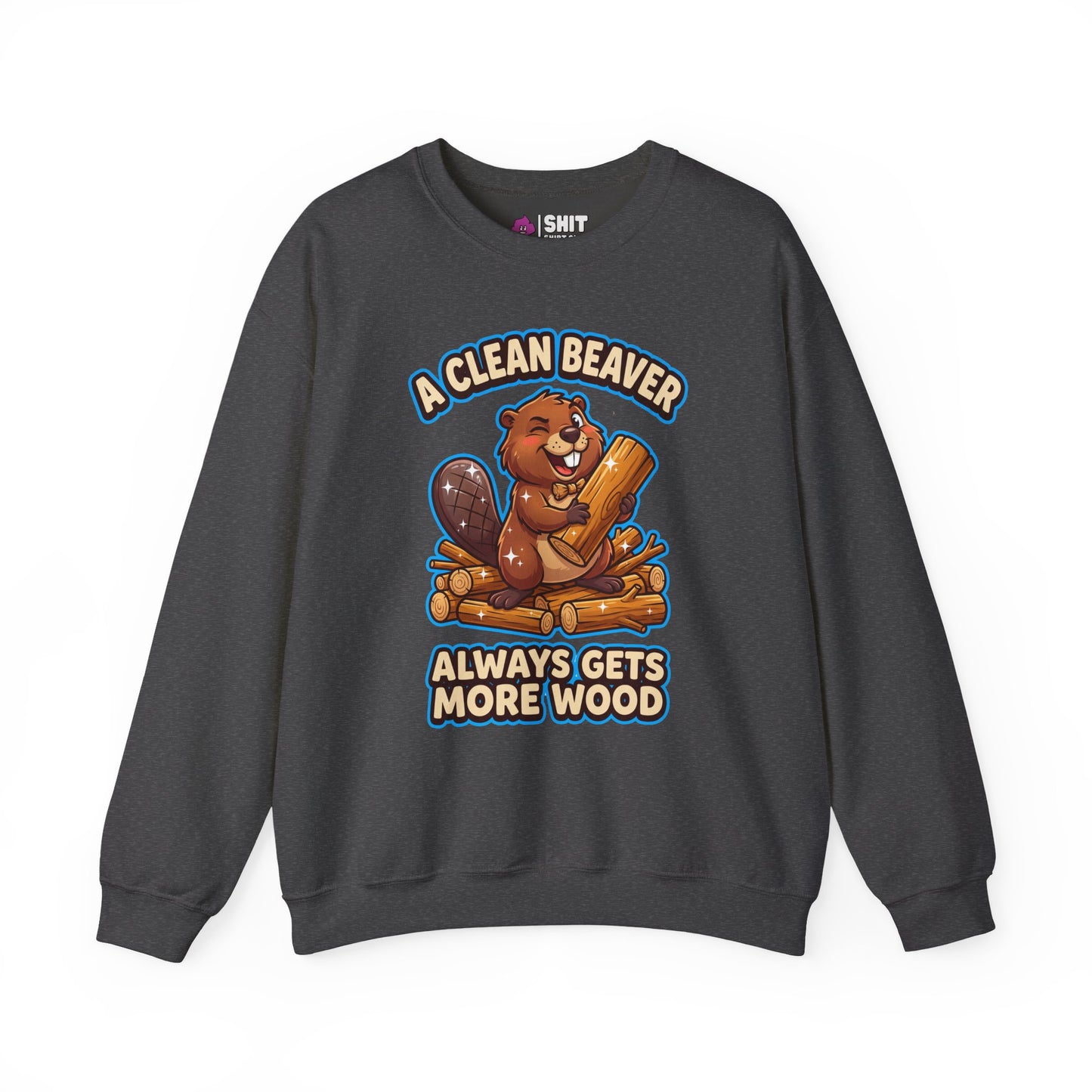 A Clean Beaver Always Gets More Wood Funny Sweatshirt