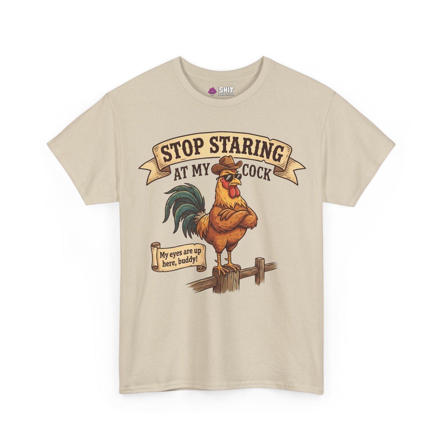 The Stop Staring at My Cock Tee is a beige funny rooster t-shirt with an illustrated rooster in sunglasses and cheeky text, perfect for stag parties. Features a sign: "My eyes are up here, buddy!.