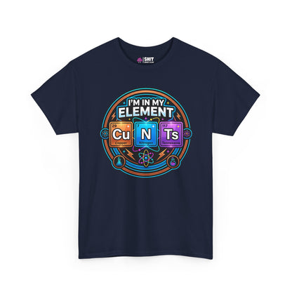 I'm In My Element Cu N Ts Rude T-Shirt