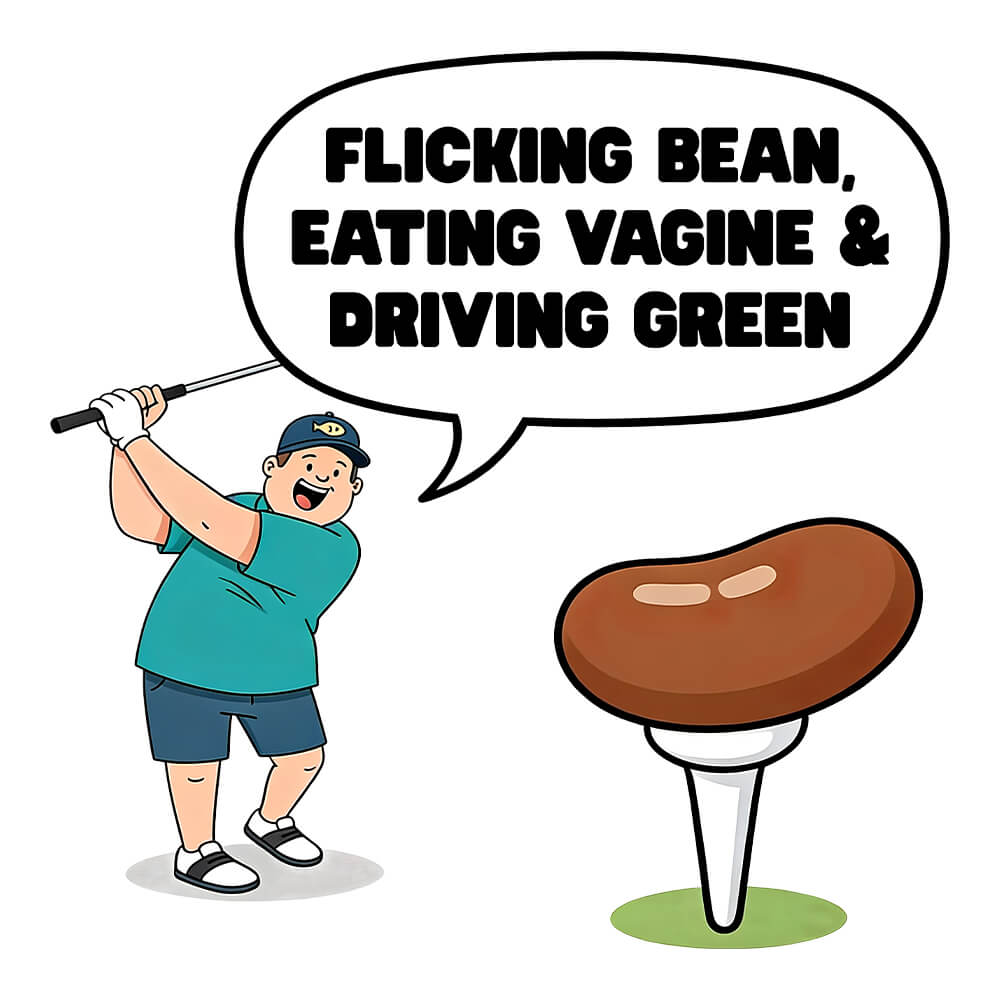 "Flicking Bean, Eating Vagine & Driving Green" T-Shirt