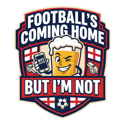 "Football's Coming Home, But I'm Not" Funny England T-Shirt